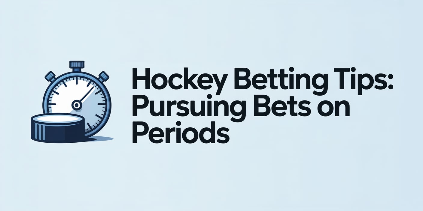 Hockey Betting Tips: Pursuing Bets on Periods