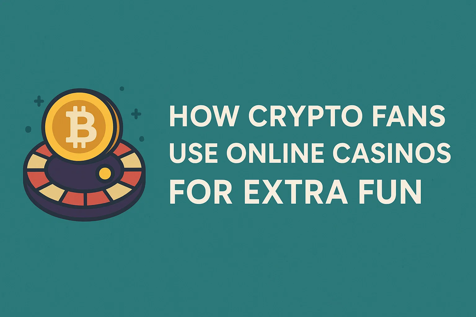 How Crypto Fans Use Online Casinos for Extra Fun