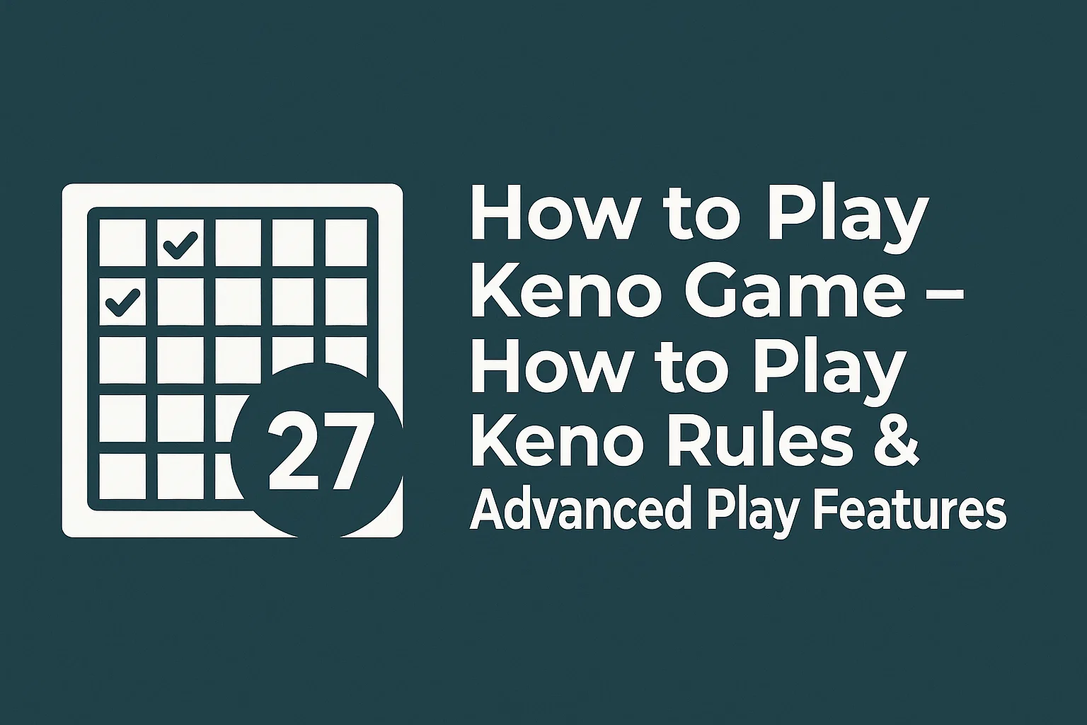 How to Play Keno Game – How to Play Keno Rules & Advanced Play Features